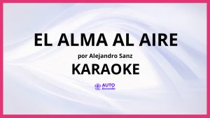 Alejandro Sanz - El alma al aire KARAOKE (tono original)