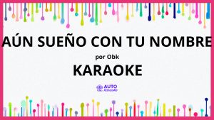 OBK - Aún sueño con tu nombre KARAOKE (tono original)