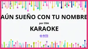 OBK - Aún sueño con tu nombre KARAOKE (tono original)