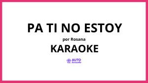 Rosana - Pa ti no estoy KARAOKE (tono original)