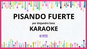 Alejandro Sanz - Pisando fuerte KARAOKE (tono original)