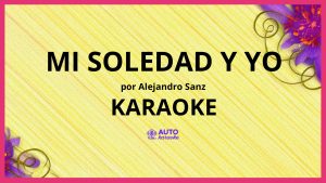 Alejandro Sanz - Mi soledad y yo KARAOKE (tono original)