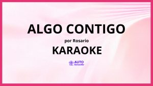 Rosario - Algo Contigo KARAOKE (tono original)