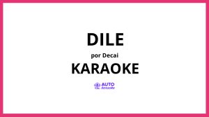 Decai - Dile KARAOKE (tono original)