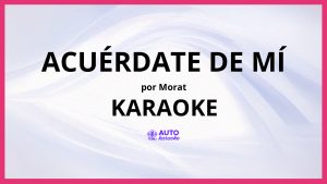 Morat - Acuérdate De Mí KARAOKE (tono original)