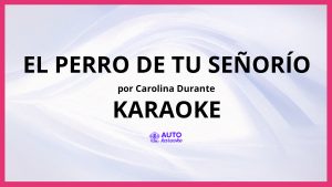 Carolina Durante - El Perro De Tu Señorío KARAOKE (tono original)