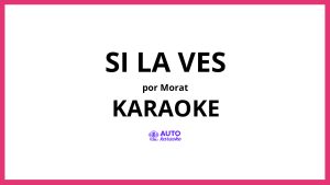 Morat - Si La Ves KARAOKE (tono original)