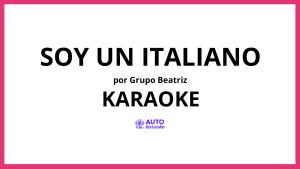 Grupo Beatriz - Soy un Italiano KARAOKE (tono original)