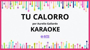 Aurelio Gallardo - Tu Calorro KARAOKE (tono original)