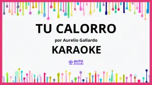 Aurelio Gallardo - Tu Calorro KARAOKE (tono original)