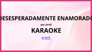 Jordi - Desesperadamente Enamorado KARAOKE (tono original)