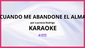 Lucrecia Rodrigo - Cuando Me Abandone el Alma KARAOKE (tono original)