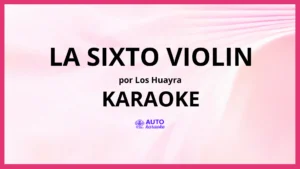 Los Huayra - La Sixto Violin KARAOKE (tono original)