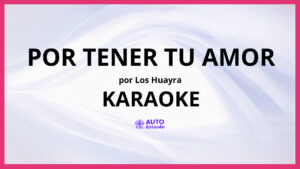 Los Huayra - Por Tener Tu Amor KARAOKE (tono original)