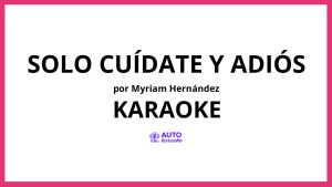 Myriam Hernández - Solo Cuídate y Adiós KARAOKE (tono original)