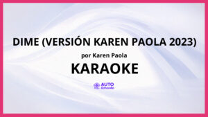 Karen Paola - Dime (Versión Karen Paola 2023) KARAOKE (tono original)