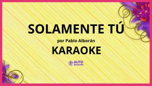 Pablo Alborán - Solamente tú KARAOKE (tono original)