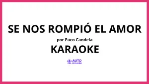 Paco Candela - Se Nos Rompió el Amor KARAOKE (tono original)