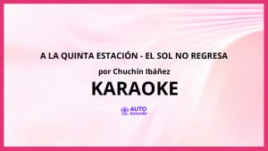 Chuchín Ibáñez - A la Quinta Estación - el Sol No Regresa KARAOKE (tono original)