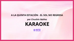 Chuchín Ibáñez - A la Quinta Estación - el Sol No Regresa KARAOKE (tono original)