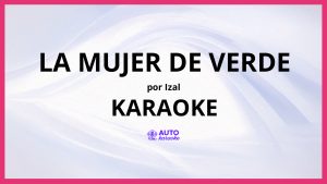 IZAL - La Mujer de Verde KARAOKE (tono original)