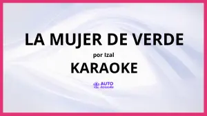 IZAL - La Mujer de Verde KARAOKE (tono original)