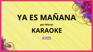 Morat - Ya Es Mañana KARAOKE (tono original)