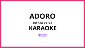 Paté de Fuá - Adoro KARAOKE (tono original)