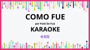 Paté de Fuá - Como Fue KARAOKE (tono original)