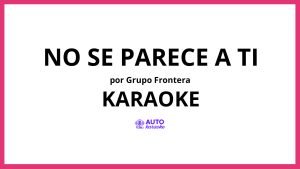 Grupo Frontera - No Se Parece A Ti KARAOKE (tono original)