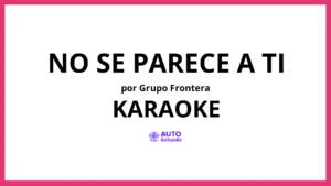 Grupo Frontera - No Se Parece A Ti KARAOKE (tono original)