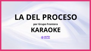 Grupo Frontera - La Del Proceso KARAOKE (tono original)