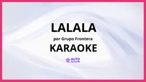 Grupo Frontera - Lalala KARAOKE (tono original)