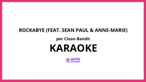 Clean Bandit - Rockabye (feat. Sean Paul & Anne-Marie) KARAOKE (tono original)