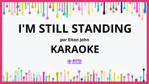 Elton John - I'm Still Standing KARAOKE (tono original)