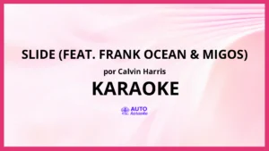 Calvin Harris - Slide (feat. Frank Ocean & Migos) KARAOKE (tono original)