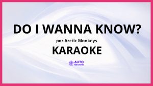 Arctic Monkeys - Do I Wanna Know? KARAOKE (tono original)