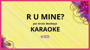 Arctic Monkeys - R U Mine? KARAOKE (tono original)