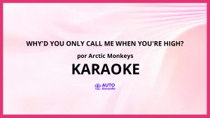 Arctic Monkeys - Why'd You Only Call Me When You're High? KARAOKE (tono original)