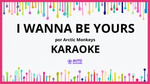 Arctic Monkeys - I Wanna Be Yours KARAOKE (tono original)
