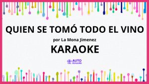 La Mona Jimenez - Quien Se Tomó Todo el Vino KARAOKE (tono original)