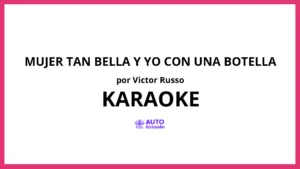Victor Russo - Mujer Tan Bella Y Yo Con Una Botella KARAOKE (tono original)