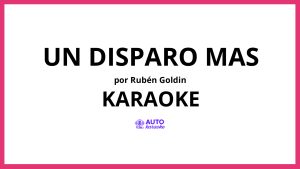 Rubén Goldin - Un Disparo Mas KARAOKE (tono original)