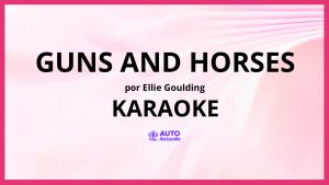 Ellie Goulding - Guns And Horses KARAOKE (tono original)