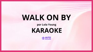 Lola Young - Walk On By KARAOKE (tono original)