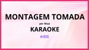 MXZI - MONTAGEM TOMADA KARAOKE (tono original)