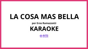 Eros Ramazzotti - La Cosa Mas Bella KARAOKE (tono original)