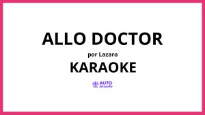 Lazaro - Allo Doctor KARAOKE (tono original)
