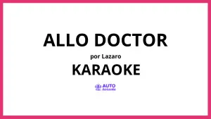Lazaro - Allo Doctor KARAOKE (tono original)