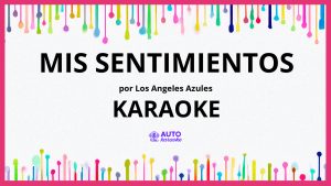 Los Angeles Azules - Mis Sentimientos KARAOKE (tono original)